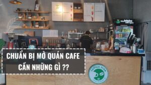 Mở Quán Cafe Cần Những Gì