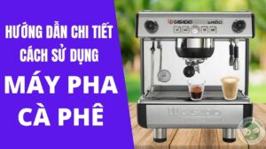 Cách Sử Dụng Máy Pha Cà Phê